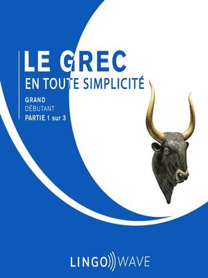 cover image of Le grec en toute simplicité--Grand débutant--Partie 1 sur 3